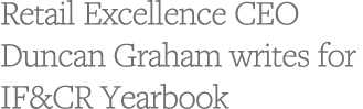 Retail Excellence CEO Duncan Graham writes for IF&CR Yearbook