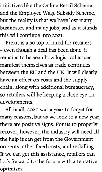 initiatives like the Online Retail Scheme and the Employee Wage Subsidy Scheme, but the reality is that we have lost    
