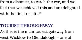 from a distance, to catch the eye, and we feel that we achieved this and are delighted with the final results   Touri   