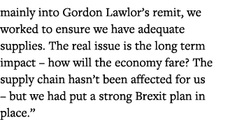 mainly into Gordon Lawlor s remit, we worked to ensure we have adequate supplies  The real issue is the long term imp   