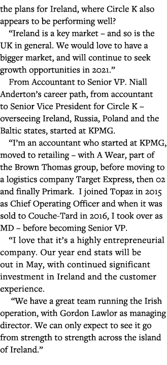 the plans for Ireland, where Circle K also appears to be performing well   Ireland is a key market   and so is the UK   