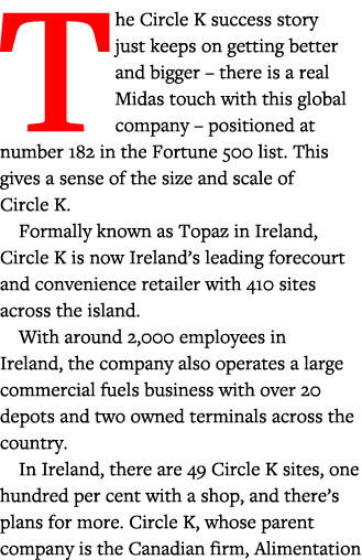 The Circle K success story just keeps on getting better and bigger   there is a real Midas touch with this global com   