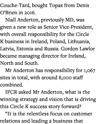 Couche-Tard, bought Topaz from Denis O Brien in 2016   Niall Anderton, previously MD, was given a new role as Senior    