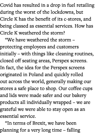 Covid has resulted in a drop in fuel retailing during the worst of the lockdowns, but Circle K has the benefit of its   