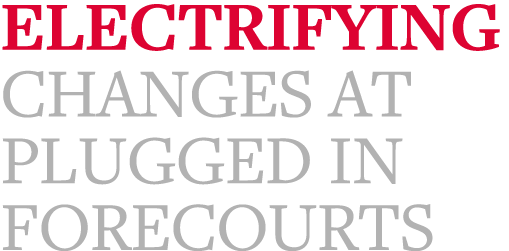 Electrifying changes at plugged in forecourts