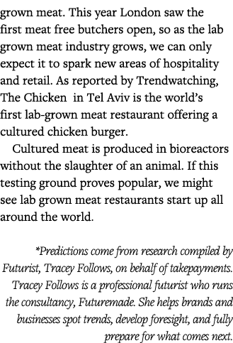 grown meat  This year London saw the first meat free butchers open, so as the lab grown meat industry grows, we can o   