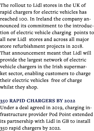 The rollout to Lidl stores in the UK of rapid chargers for electric vehicles has reached 100  In Ireland the company    
