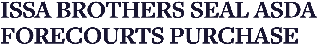 Issa brothers seal Asda forecourts purchase 