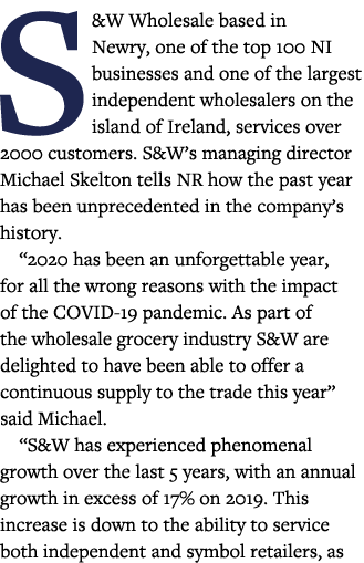 S&W Wholesale based in Newry, one of the top 100 NI businesses and one of the largest independent wholesalers on the    