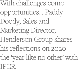 With challenges come opportunities    Paddy Doody, Sales and Marketing Director, Henderson Group shares his reflectio   