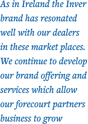 As in Ireland the Inver brand has resonated well with our dealers in these market places  We continue to develop our    