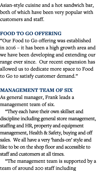 Asian-style cuisine and a hot sandwich bar, both of which have been very popular with customers and staff  Food to Go   