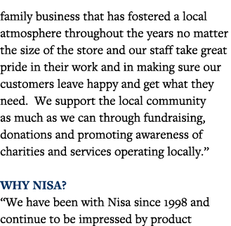 family business that has fostered a local atmosphere throughout the years no matter the size of the store and our sta   