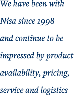 We have been with Nisa since 1998 and continue to be impressed by product availability, pricing, service and logistics