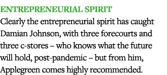 Entrepreneurial spirit Clearly the entrepreneurial spirit has caught Damian Johnson, with three forecourts and three    