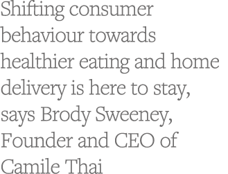 Shifting consumer behaviour towards healthier eating and home delivery is here to stay, says Brody Sweeney, Founder a   