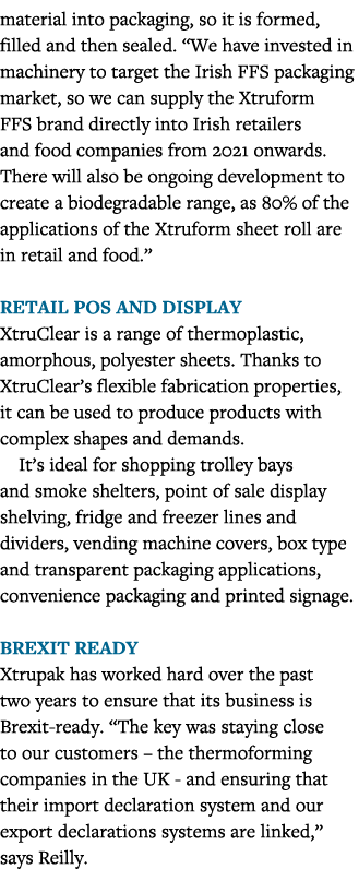 material into packaging, so it is formed, filled and then sealed   We have invested in machinery to target the Irish    
