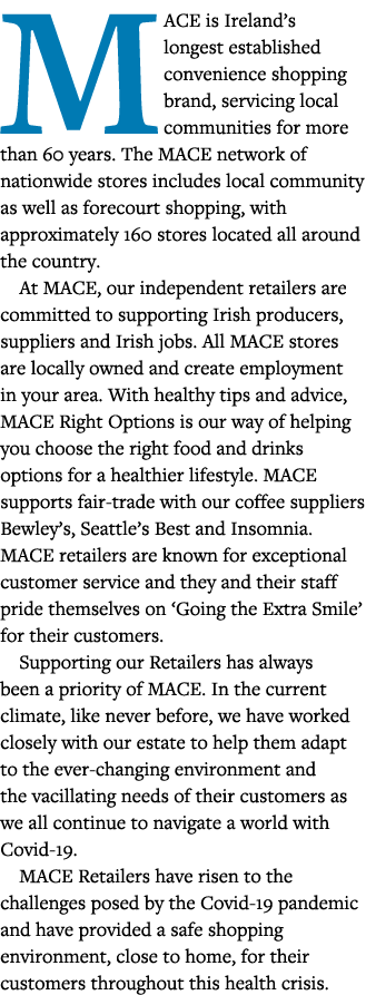 MACE is Ireland s longest established convenience shopping brand, servicing local communities for more than 60 years    