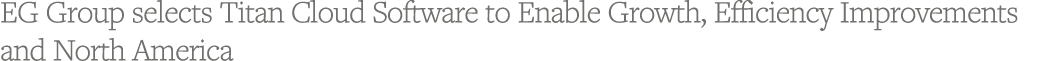 EG Group selects Titan Cloud Software to Enable Growth, Efficiency Improvements and North America 