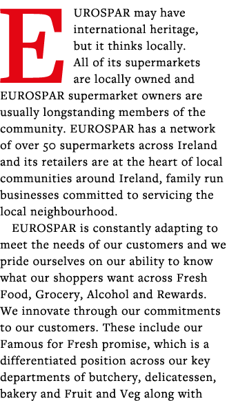 EUROSPAR may have international heritage, but it thinks locally  All of its supermarkets are locally owned and EUROSP   