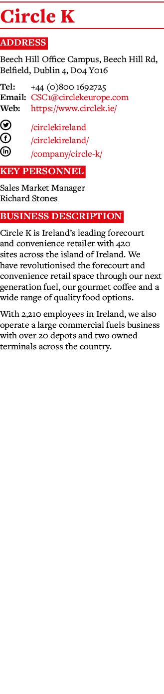 Circle K Address Beech Hill Office Campus, Beech Hill Rd, Belfield, Dublin 4, D04 Y016 Tel: +44 (0)800 1692725 Email:   