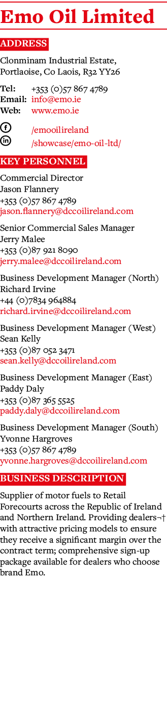 Emo Oil Limited Address Clonminam Industrial Estate, Portlaoise, Co Laois, R32 YY26 Tel: +353 (0)57 867 4789 Email: i   