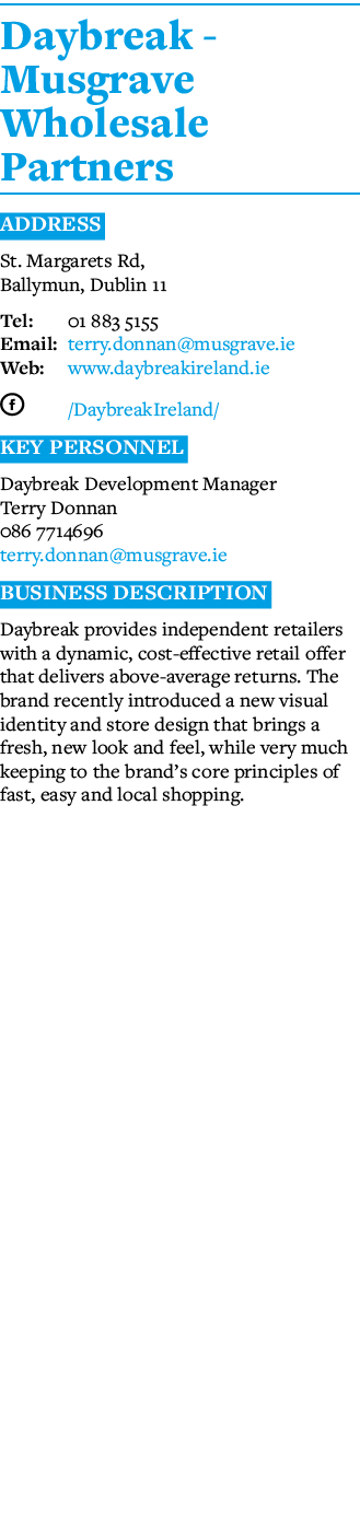 Daybreak - Musgrave Wholesale Partners Address St  Margarets Rd, Ballymun, Dublin 11 Tel: 01 883 5155 Email: terry do   