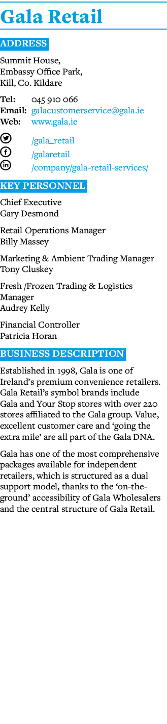 Gala Retail Address Summit House, Embassy Office Park, Kill, Co  Kildare Tel: 045 910 066 Email: galacustomerservice    