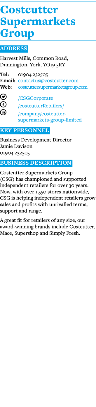 Costcutter Supermarkets Group ADDRESS Harvest Mills, Common Road, Dunnington, York, YO19 5RY Tel: 01904 232505 Email:   
