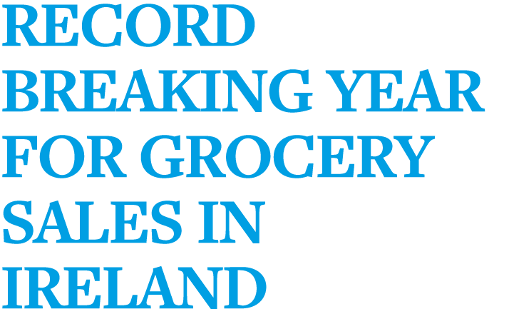 Record breaking year for Grocery Sales in Ireland