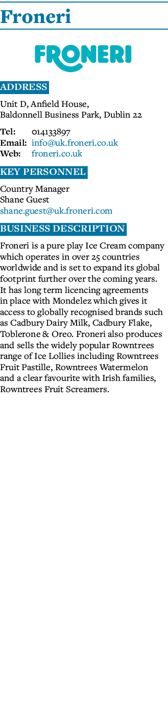 Froneri  Address Unit D, Anfield House, Baldonnell Business Park, Dublin 22 Tel: 014133897 Email: info uk froneri co    