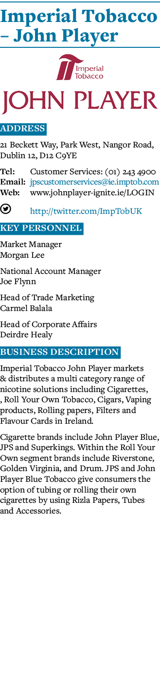 Imperial Tobacco   John Player  Address 21 Beckett Way, Park West, Nangor Road, Dublin 12, D12 C9YE Tel: Customer Ser   