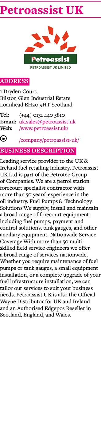 Petroassist UK  Address 1 Dryden Court, Bilston Glen Industrial Estate Loanhead EH20 9HT Scotland Tel: (+44) 0131 440   