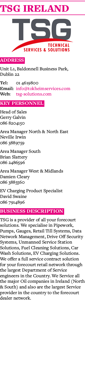 TSG IRELAND  Address Unit L1, Baldonnell Business Park, Dublin 22 Tel: 01 4619800 Email: info tokheimservices com Web   