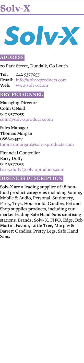 Solv-X  Address 20 Park Street, Dundalk, Co Louth Tel: 042 9377055 Email: info solv-xproducts com Web: www solv-x com   