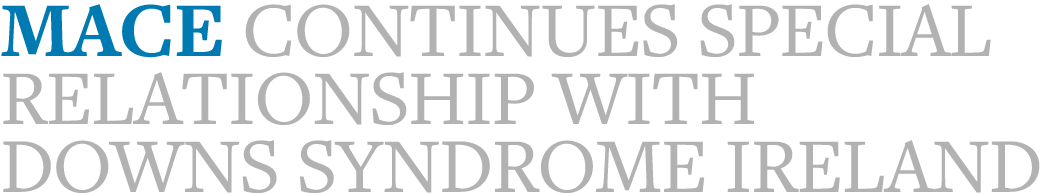 MACE continues special relationship with Downs Syndrome Ireland