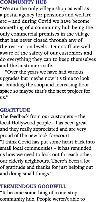 Community hub  We are the only village shop as well as a postal agency for pensions and welfare etc   and during Covi   