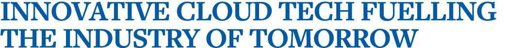 Innovative cloud tech fuelling the industry of tomorrow 