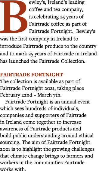 Bewley s, Ireland s leading coffee and tea company, is celebrating 25 years of Fairtrade coffee as part of Fairtrade    