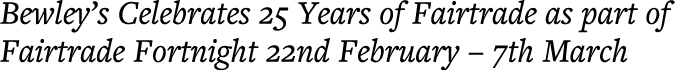 Bewley s Celebrates 25 Years of Fairtrade as part of Fairtrade Fortnight 22nd February   7th March 