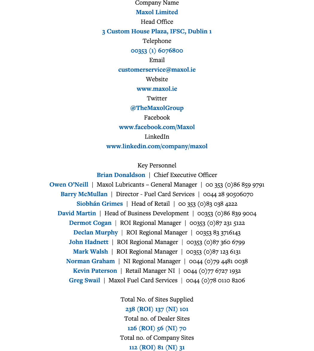 Company Name Maxol Limited Head Office 3 Custom House Plaza, IFSC, Dublin 1 Telephone 00353 (1) 6076800 Email custome   
