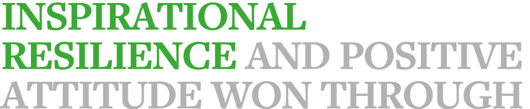 Inspirational Resilience and Positive Attitude Won Through 