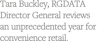 Tara Buckley, RGDATA Director General reviews an unprecedented year for convenience retail 