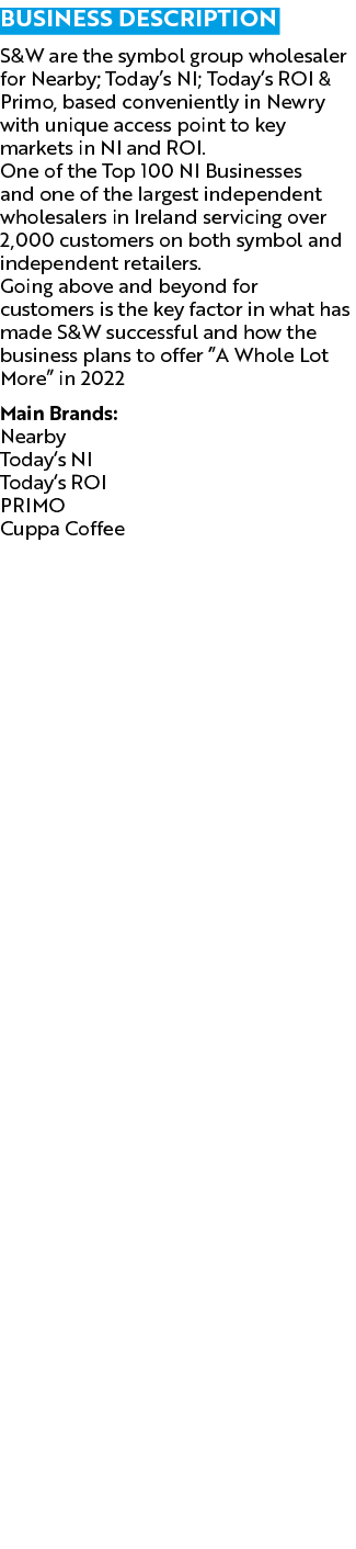 Business description S&W are the symbol group wholesaler for Nearby; Today s NI; Today s ROI & Primo, based convenien   