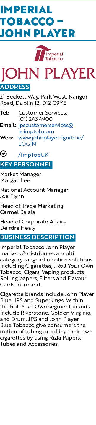 Imperial Tobacco   John Player  Address 21 Beckett Way, Park West, Nangor Road, Dublin 12, D12 C9YE Tel: Customer Ser   