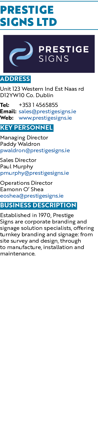 Prestige Signs Ltd  Address Unit 123 Western Ind Est Naas rd D12YW10 Co  Dublin Tel: +353 1 4565855 Email: sales pres   