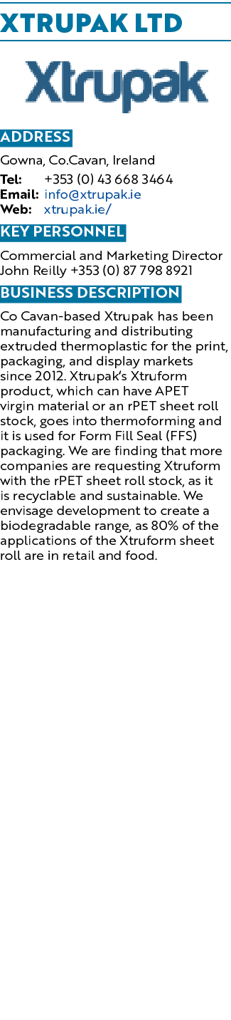 Xtrupak Ltd  Address Gowna, Co Cavan, Ireland Tel: +353 (0) 43 668 3464 Email: info xtrupak ie Web: xtrupak ie  Key P   