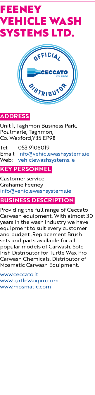 FEENEY VEHICLE WASH SYSTEMS LTD   Address Unit 1, Taghmon Business Park, Poulmarle, Taghmon, Co  Wexford,Y35 EP98 Tel   