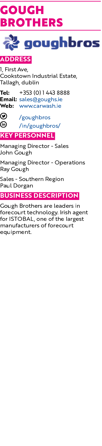 Gough Brothers  Address 1, First Ave, Cookstown Industrial Estate, Tallagh, dublin Tel: +353 (0) 1 443 8888 Email: sa   