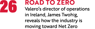 26 Road to zero Valero s director of operations in Ireland, James Twohig, reveals how the industry is moving toward N   